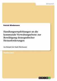 Handlungsempfehlungen an die kommunale Verwaltungsebene zur Bewaltigung demografischer Herausforderungen