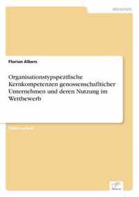 Organisationstypspezifische Kernkompetenzen genossenschaflticher Unternehmen und deren Nutzung im Wettbewerb