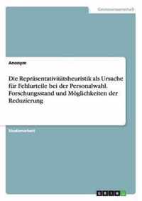 Die Reprasentativitatsheuristik als Ursache fur Fehlurteile bei der Personalwahl. Forschungsstand und Moeglichkeiten der Reduzierung