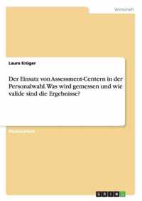 Der Einsatz von Assessment-Centern in der Personalwahl. Was wird gemessen und wie valide sind die Ergebnisse?