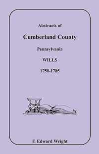 Abstracts of Cumberland County, Pennsylvania Wills 1750-1785