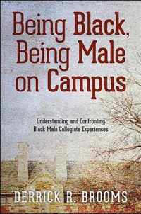 Being Black, Being Male on Campus: Understanding and Confronting Black Male Collegiate Experiences