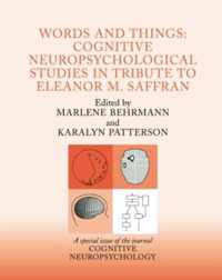 Words and Things: Cognitive Neuropsychological Studies in Tribute to Eleanor M. Saffran: A Special Issue of Cognitive Neuropsychology