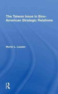 The Taiwan Issue In Sino-american Strategic Relations