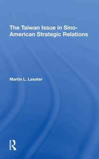 The Taiwan Issue In Sino-american Strategic Relations