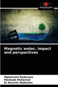 Magnetic water, impact and perspectives