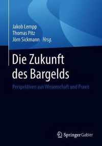 Die Zukunft Des Bargelds: Perspektiven Aus Wissenschaft Und Praxis