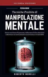 Persuasione: Tecniche Proibite di Manipolazione Mentale