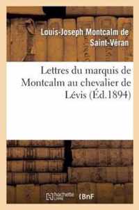 Lettres Du Marquis de Montcalm Au Chevalier de Lévis