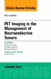 PET Imaging in the Management of Neuroendocrine Tumors, An Issue of PET Clinics