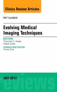 Evolving Medical Imaging Techniques, An Issue of PET Clinics