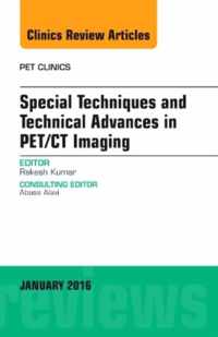 Special Techniques and Technical Advances in PET/CT Imaging, An Issue of PET Clinics