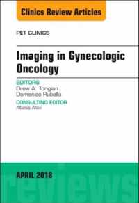 Imaging in Gynecologic Oncology, An Issue of PET Clinics