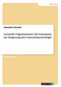 Lernende Organisationen. Ein Instrument zur Steigerung des Unternehmenserfolgs?