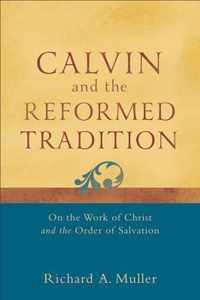 Calvin and the Reformed Tradition