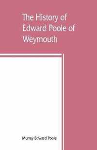 The history of Edward Poole of Weymouth, Mass. (1635) and his descendants