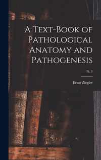 A Text-book of Pathological Anatomy and Pathogenesis; pt. 3