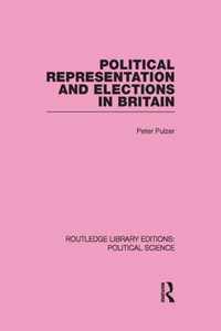 Political Representation and Elections in Britain (Routledge Library Editions: Political Science Volume 12)