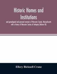 Historic homes and institutions and genealogical and personal memoirs of Worcester County, Massachusetts