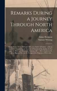 Remarks During a Journey Through North America [microform]: in the Years 1819, 1820 and 1821, in a Series of Letters: With an Appendix Containing an Account of Several of the Indian Tribes and the Principal Missionary Stations, &c.