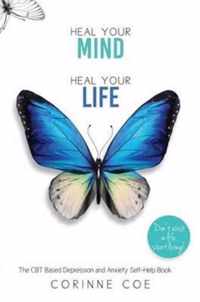 Heal Your Mind, Heal Your Life: How to cope with Depression and Anxiety