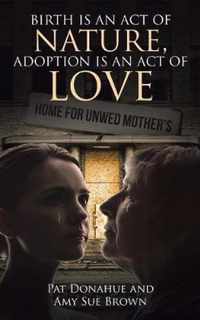 Birth is an act of Nature, Adoption is an act of Love