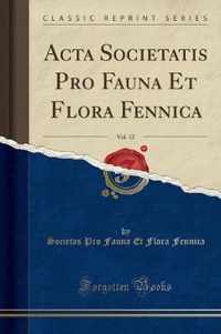 Acta Societatis Pro Fauna Et Flora Fennica, Vol. 12 (Classic Reprint)