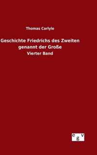 Geschichte Friedrichs des Zweiten genannt der Grosse