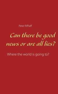 Can there be good news or are all lies?