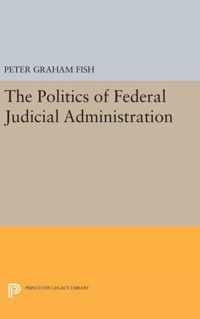 The Politics of Federal Judicial Administration