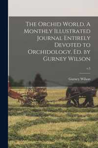 The Orchid World. A Monthly Illustrated Journal Entirely Devoted to Orchidology. Ed. by Gurney Wilson; v.5