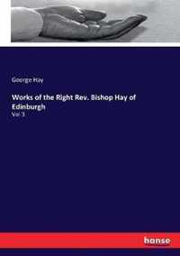 Works of the Right Rev. Bishop Hay of Edinburgh