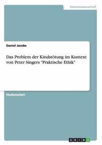 Das Problem der Kindstoetung im Kontext von Peter Singers Praktische Ethik