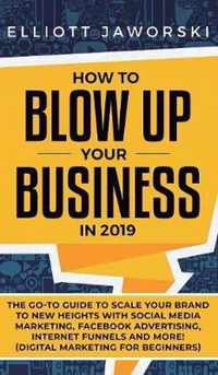 How to Blow Up Your Business in 2019