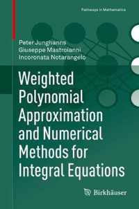 Weighted Polynomial Approximation and Numerical Methods for Integral Equations