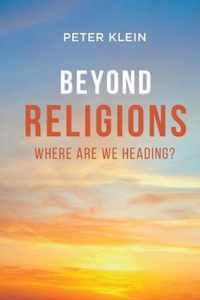 Beyond Religions - Where Are We Heading