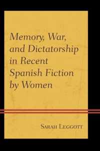 Memory, War, and Dictatorship in Recent Spanish Fiction by Women