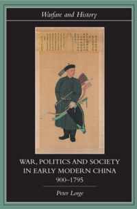 War, Politics and Society in Early Modern China, 900-1795