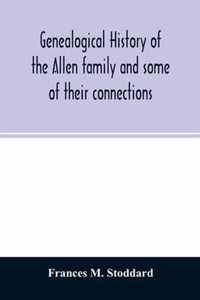 Genealogical history of the Allen family and some of their connections