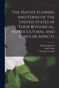 The Native Flowers and Ferns of the United States in Their Botanical, Horticultural and Popular Aspects