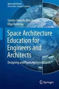 Space Architecture Education for Engineers and Architects: Designing and Planning Beyond Earth