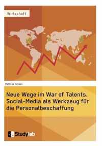 Neue Wege im War of Talents. Social-Media als Werkzeug fur die Personalbeschaffung