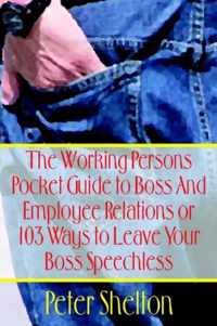 The Working Persons Pocket Guide to Boss and Employee Relations or