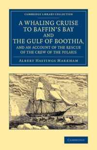 A Whaling Cruise to Baffin's Bay and the Gulf of Boothia, and an Account of the Rescue of the Crew of the Polaris