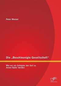 Die "Beschleunigte Gesellschaft": Wie wir als Schöpfer der Zeit zu ihrem Opfer werden