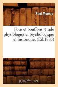 Fous Et Bouffons, Etude Physiologique, Psychologique Et Historique, (Ed.1885)