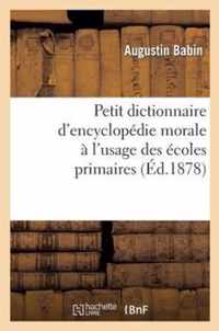 Petit Dictionnaire d'Encyclopedie Morale A l'Usage Des Ecoles Primaires