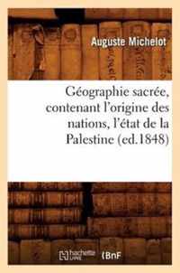 Geographie Sacree, Contenant l'Origine Des Nations, l'Etat de la Palestine (Ed.1848)