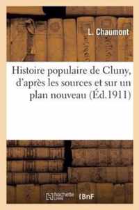 Histoire Populaire de Cluny, d'Apres Les Sources Et Sur Un Plan Nouveau