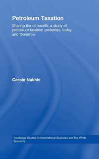 Petroleum Taxation: Sharing the Oil Wealth: A Study of Petroleum Taxation Yesterday, Today and Tomorrow